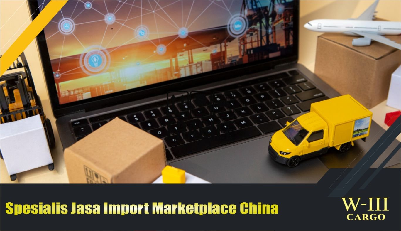 spesialis jasa import marketplace china