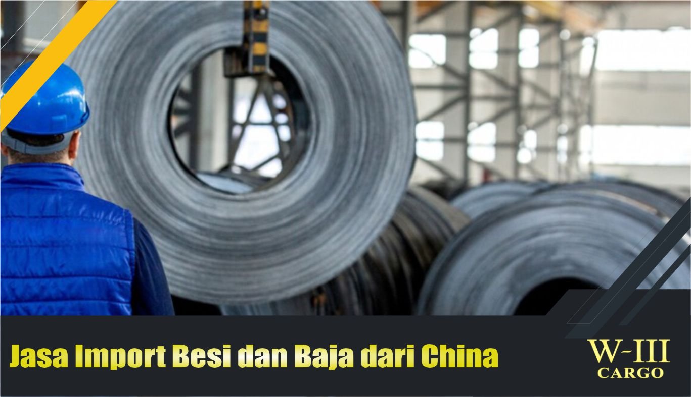 jasa import besi dan baja dari china