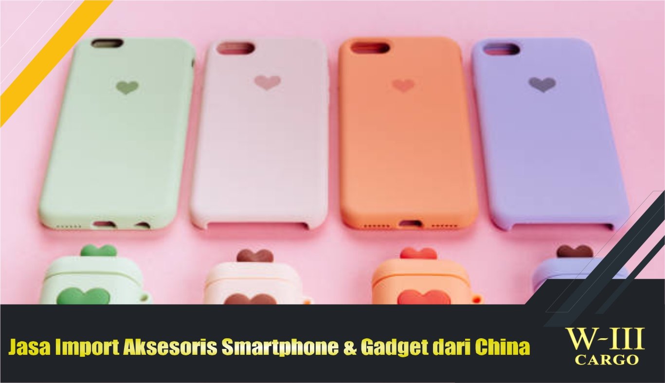 jasa import aksesoris smartphone & gadget dari china