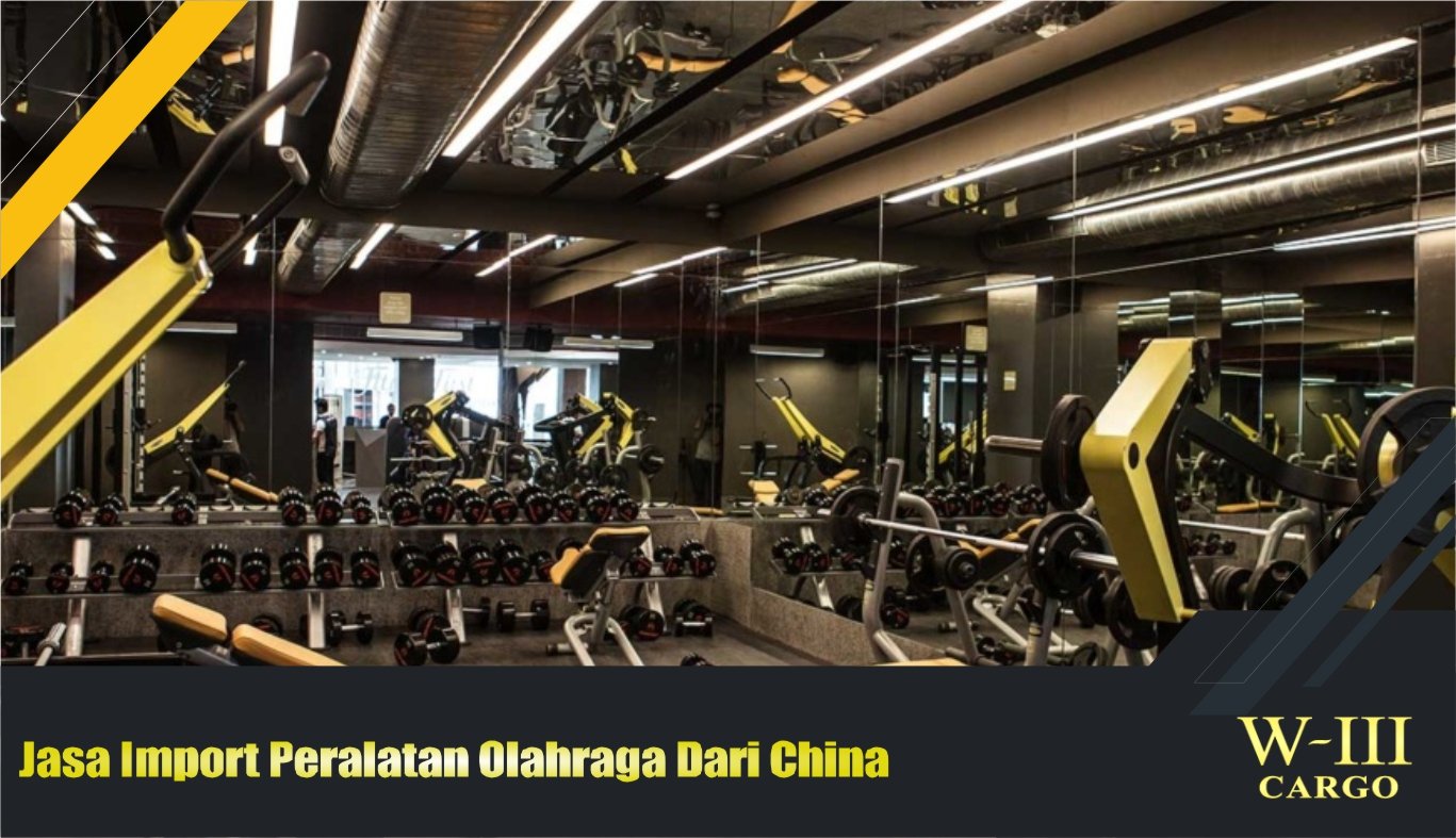 jasa import peralatan olahraga dari china