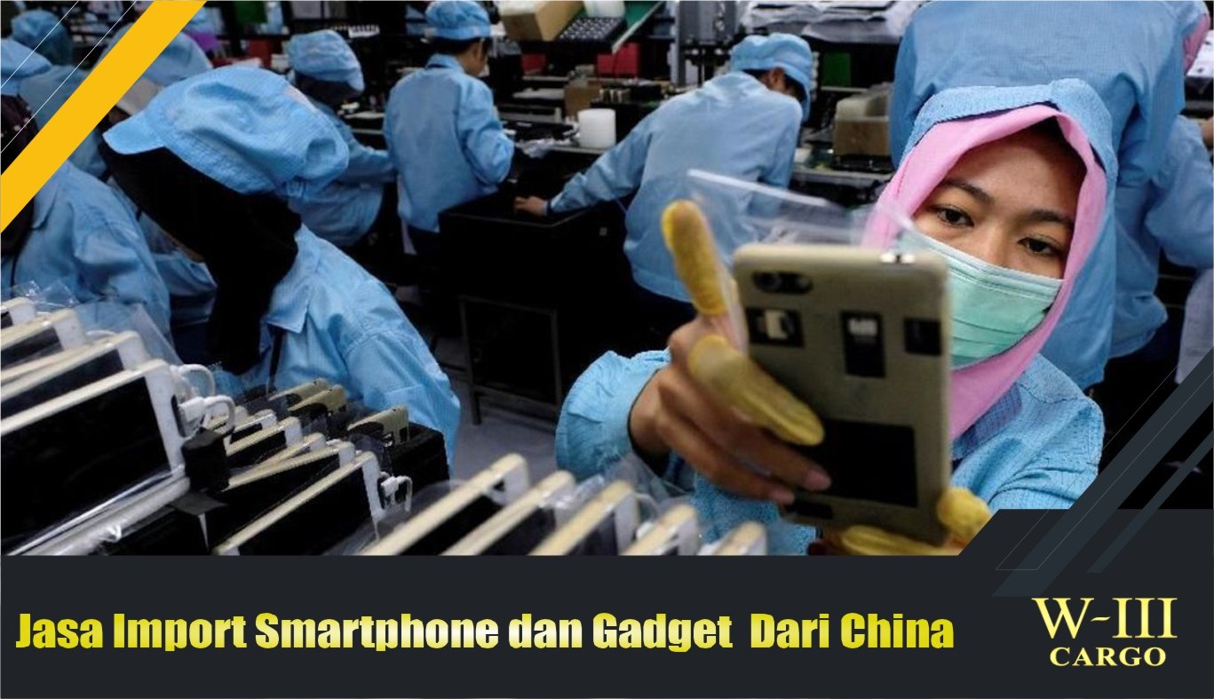 jasa import smartphone dan gadget dari china