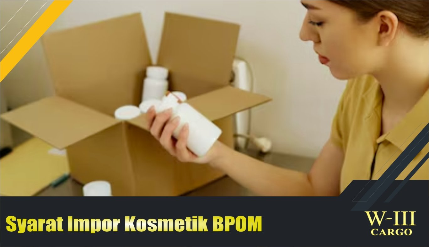 syarat impor kosmetik BPOM