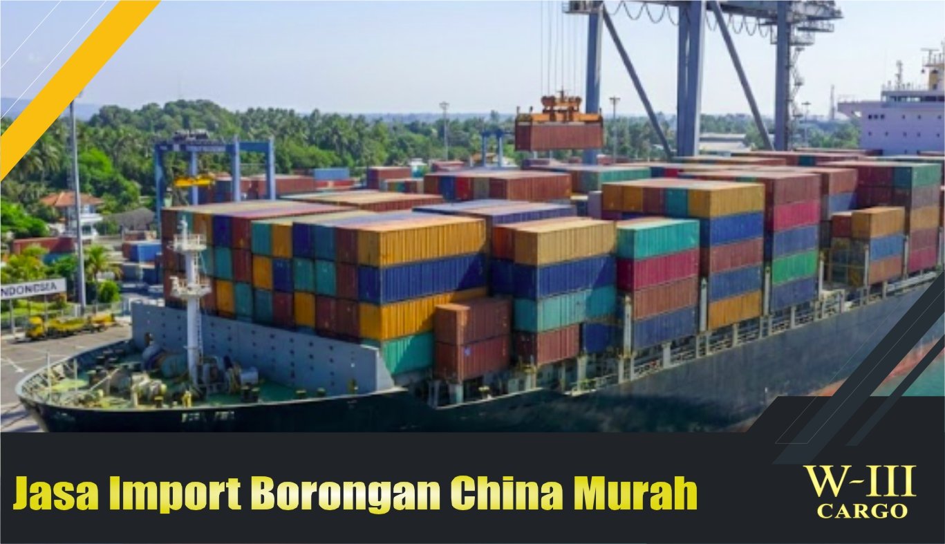 Jasa Import Borongan China Murah